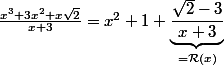 \frac{x^3 + 3x^2 + x\sqr{2}}{x+3}=x^2+1+\underbrace{\frac{\sqrt{2}-3}{x+3}}_{=\mathcal{R}(x)}